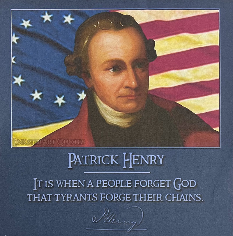 Patrick Henry it is When a People Forget God that Tyrants rule